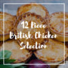 12 Piece British Chicken Selection